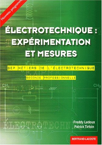Electrotechnique : expérimentation et mesures : 2de professionnelle, BEP métiers de l'électrotechniq