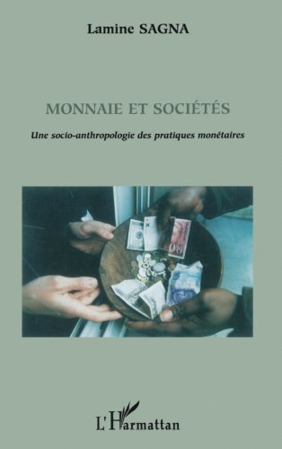 Monnaie et sociétés : une socio-anthropologie des pratiques monétaires