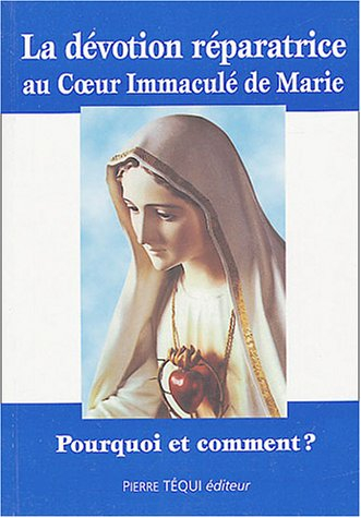 La dévotion réparatrice au Coeur Immaculé de Marie : pourquoi et comment ?