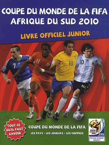 Coupe du monde de la FIFA Afrique du Sud 2010 : livre officiel junior : les pays, les joueurs, les c