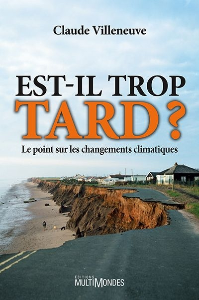 Est-il trop tard? : le point sur les changements climatiques