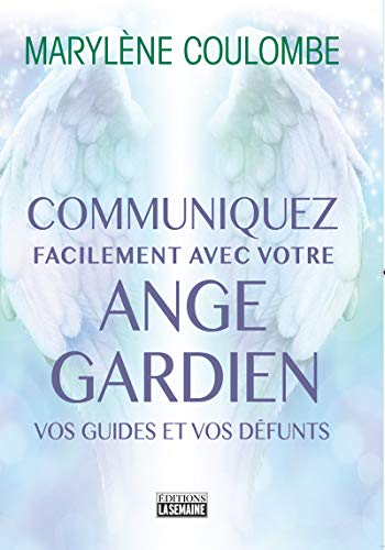 Communiquez facilement avec votre ange gardien, vos guides et vos défunts