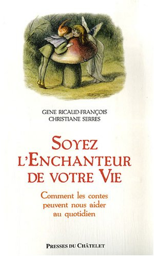 Soyez l'enchanteur de votre vie : comment les contes peuvent nous aider au quotidien
