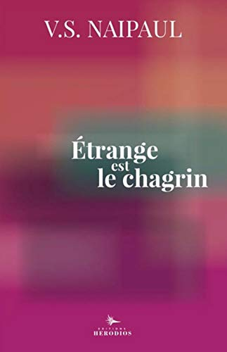 Etrange est le chagrin. Souvenirs de V.S. Naipaul