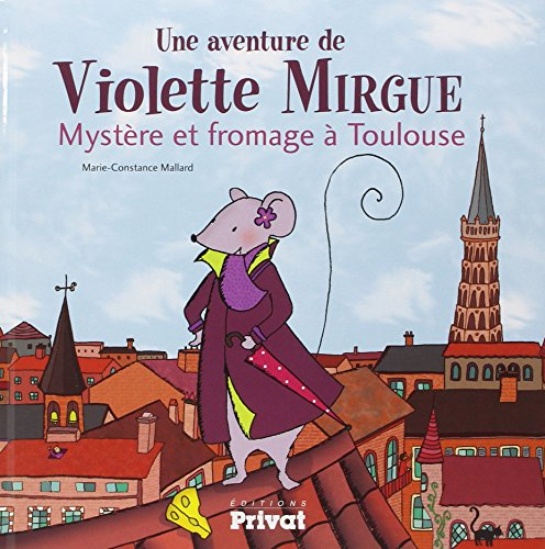 Une aventure de Violette Mirgue. Mystère et fromage à Toulouse