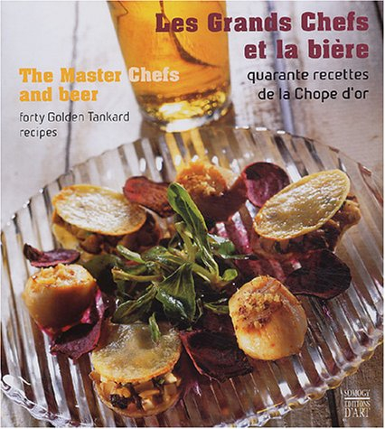 Les grands chefs et la bière : quarantes recettes de la Chope d'or. The master chefs and beer : fort