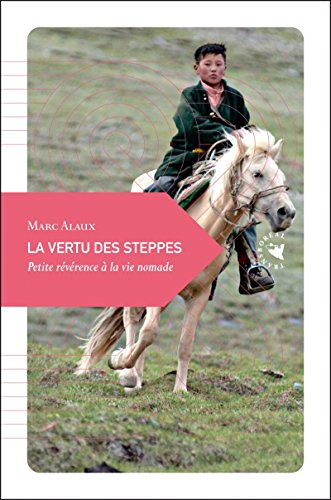 La vertu des steppes : petite révérence à la vie nomade