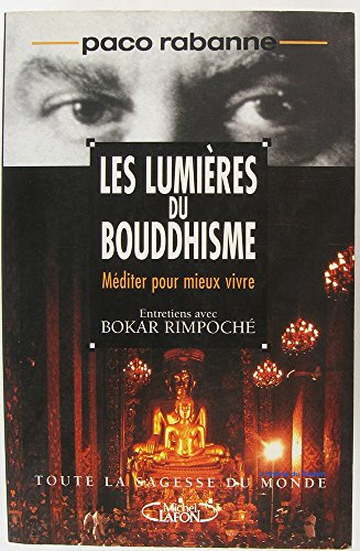 Les lumières du bouddhisme : méditer pour mieux vivre : toute la sagesse du monde, entretiens avec B