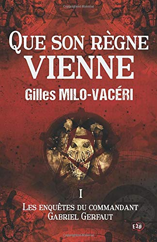 Que son règne vienne: Les Enquêtes du commandant Gabriel Gerfaut Tome 1