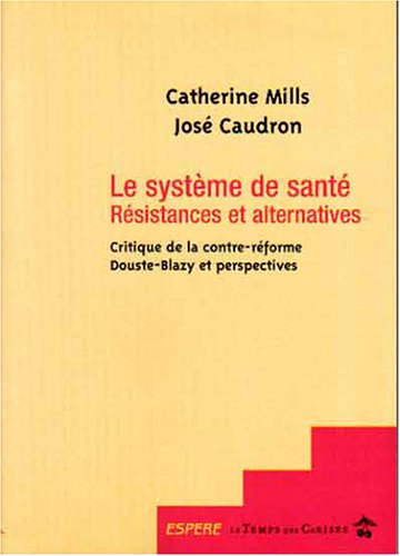 Le système de santé : résistances et alternatives : critique de la contre-réforme de Douste-Blazy et