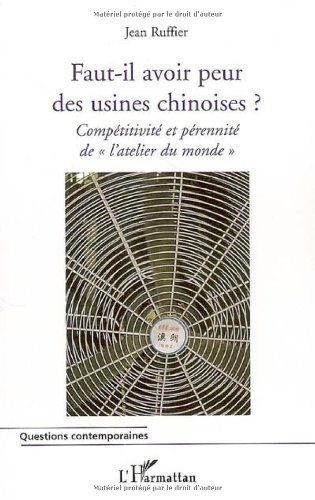 Faut-il avoir peur des usines chinoises ? : compétitivité et pérennité de l'atelier du monde