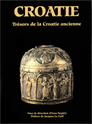 La Croatie et l'Europe. Vol. 1. Trésors de la Croatie ancienne : le Moyen Age (VIIe-XIIe siècle)