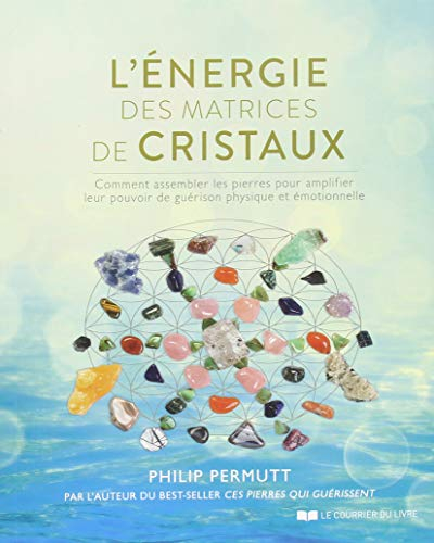 L'énergie des matrices de cristaux : comment assembler les pierres pour amplifier leur pouvoir de gu