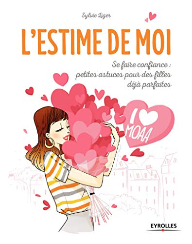 L'estime de moi : se faire confiance : petites astuces pour des filles déjà parfaites