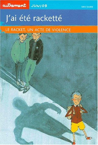 J'ai été racketté : le racket, un acte de violence