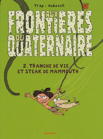 Aux frontières du quaternaire. Vol. 2. Tranche de vie et steak de mammouth