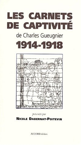 Les carnets de captivité de Charles Gueugnier 1914-1918