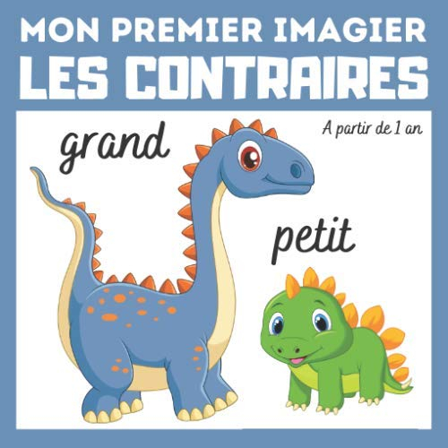 Mon premier imagier Les contraires: livre éducatif en couleurs pour enfants et les tout-petits à par