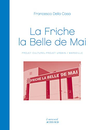 La friche la Belle de mai : projet urbain, projet culturel : Marseille