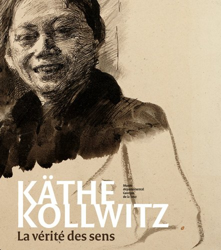 Käthe Kollwitz : la vérité des sens