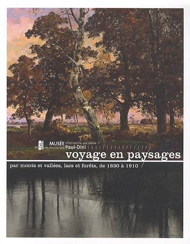 voyage en paysages : par monts et vallées, lacs et forêts, de 1830 à 1910