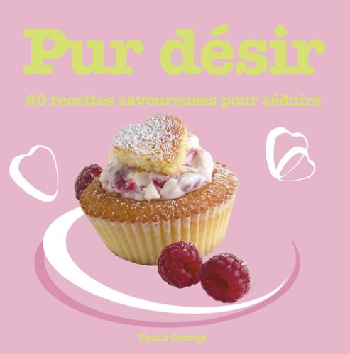 Pur désir : 60 recettes savoureuses pour séduire