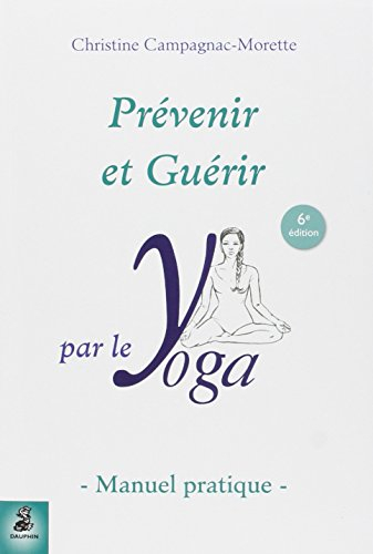 Prévenir et guérir par le yoga : manuel pratique