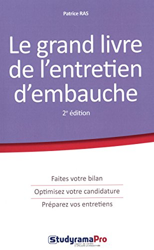 Le grand livre de l'entretien d'embauche : faites votre bilan, optimisez votre candidature, préparez