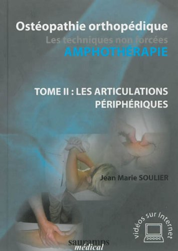 Ostéopathie orthopédique : amphothérapie, les techniques non forcées. Vol. 2. Les articulations péri