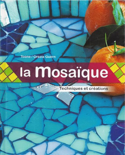 LA MOSAÏQUE. Techniques et créations