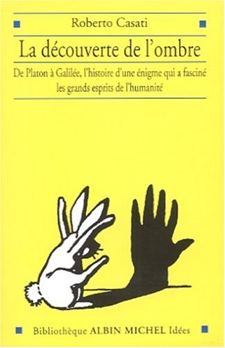 La découverte de l'ombre : de Platon à Galilée, l'histoire d'une énigme qui a fasciné les grands esp