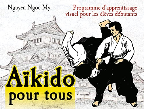 Aïkido pour tous : programme d'apprentissage visuel pour les élèves débutants. Vol. 1. Programme pou