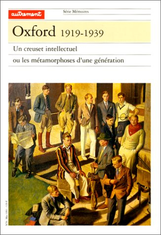 Oxford, 1919-1939 : un creuset intellectuel ou les métamorphoses d'une génération