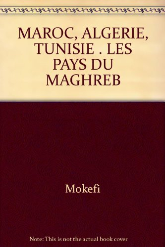 Maroc, Algérie, Tunisie, les pays du Maghreb