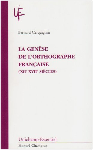 La genèse de l'orthographe française (XIIe-XVIIe siècles)
