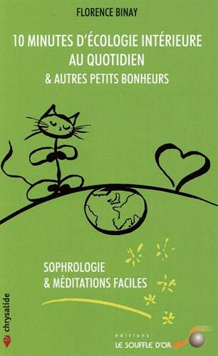 10 minutes d'écologie intérieure au quotidien & autres petits bonheurs : sophrologie & méditations f