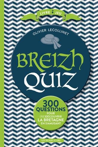 Breizh quiz : 300 questions pour redécouvrir la Bretagne en s'amusant