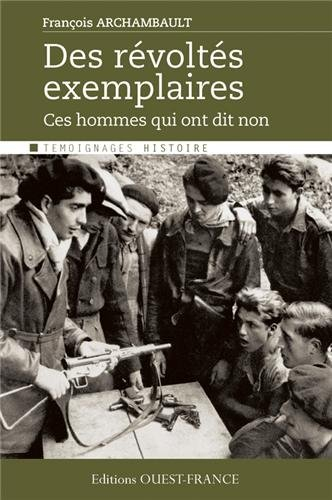 Des révoltés exemplaires : ces hommes qui ont dit non