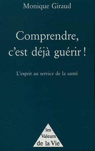 Comprendre, c'est déjà guérir ! : l'esprit au service de la santé