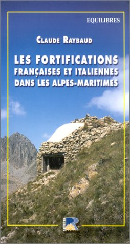Les fortifications françaises et italiennes de la dernière guerre dans les Alpes-Maritimes