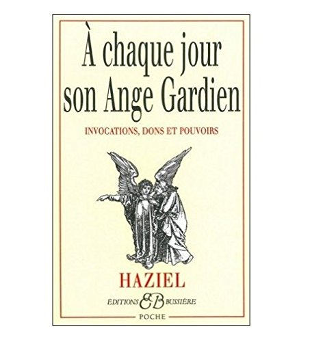 A chaque jour son ange gardien : invocations, dons et pouvoirs