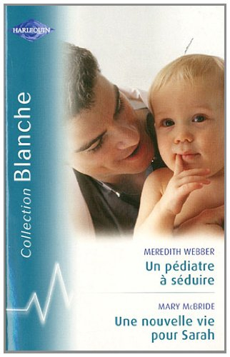 Un pédiatre à séduire. Une nouvelle vie pour Sarah