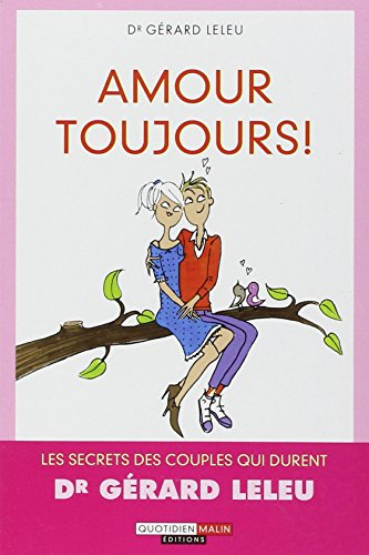Amour toujours ! : les secrets des couples qui durent