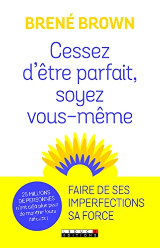Cessez d'être parfait, soyez vous-même ! : nos imperfections sont nos forces