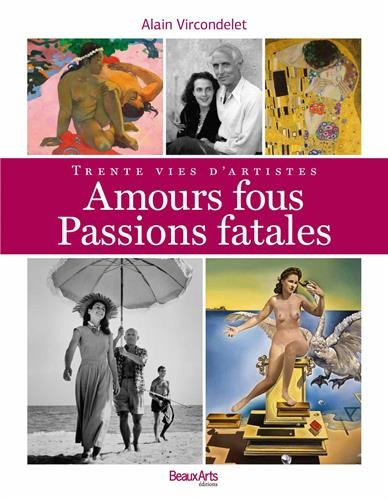 amours fous, passions fatales : trente vies d'artistes