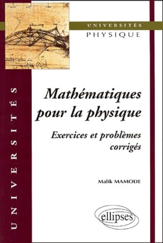 Exercices et problèmes corrigés de mathématiques pour la physique : 2e et 3e cycle, écoles d'ingénie