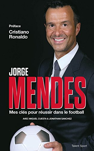 jorge mendes : mes clés pour réussir dans le football