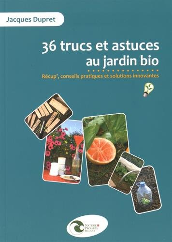 36 trucs et astuces au jardin bio : récup', conseils pratiques et solutions innovantes