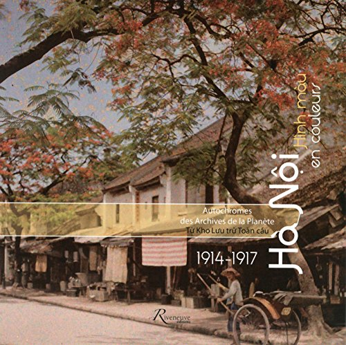 Hà Nôi hinh màu : 1914-1917 : tu' kho lu'u tru' toàn câu. Hà Nôi en couleurs : 1914-1917 : autochrom
