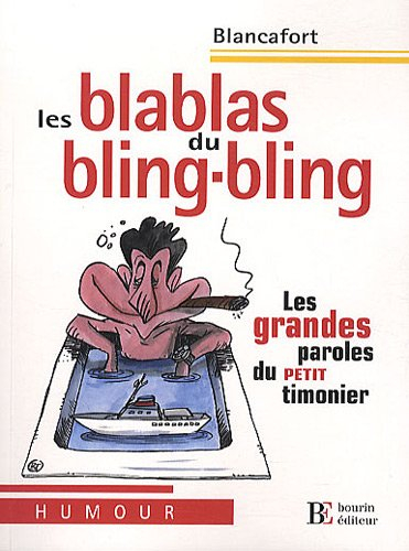 Les blablas du bling-bling : les grandes paroles du petit timonier